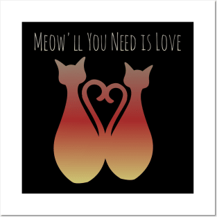 Meow'll You Need is Love Posters and Art